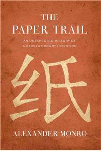 The Paper Trail: An Unexpected History of a Revolutionary Invention