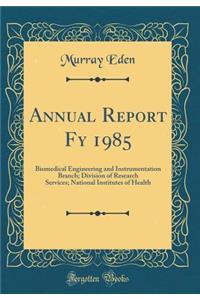 Annual Report Fy 1985: Biomedical Engineering and Instrumentation Branch; Division of Research Services; National Institutes of Health (Classic Reprint)