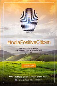 India Positive Citizen - Building A Great Nation One Action At A Time. (PRINT BOOK, SAVITHA RAO)