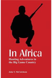 In Africa: Hunting Adventures in the Big Game Country