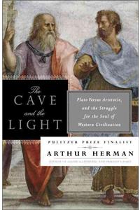 The Cave and the Light: Plato Versus Aristotle, and the Struggle for the Soul of Western Civilization