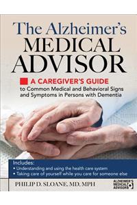 Alzheimer's Medical Advisor: A Caregiver's Guide to 54 Common Medical Signs and Symptoms Experienced by Those with Dementia