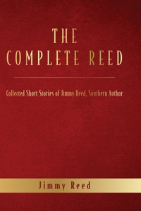 Complete Reed: Collected Short Stories of Jimmy Reed Southern Author