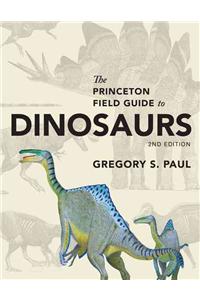 Princeton Field Guide to Dinosaurs: Second Edition