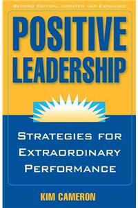 Positive Leadership: Strategies for Extraordinary Performance