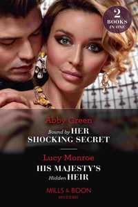 Bound By Her Shocking Secret / His Majesty's Hidden Heir