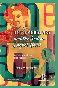 The Emergency and the Indian English Novel: Memory, Culture and Politics