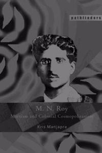 M.N. Roy: Marxism and Colonial Cosmopolitanism