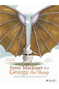 Funny Machines for George the Sheep: A Children's Book Inspired by Leonardo Da Vinci