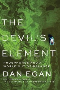 The Devil's Element - Phosphorus and a World Out of Balance: Phosphorus and a World Out of Balance