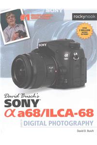 David Busch's Sony Alpha A68/Ilca-68 Guide to Digital Photography