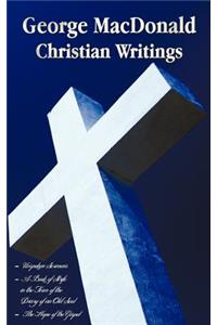 George MacDonald - Christian Writings (Complete and Unabridged) Unspoken Sermons by George MacDonald Series I, II, III in One Volume, a Book of Strife