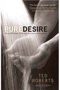 Pure Desire: How One Man's Triumph Can Help Others Break Free from Sexual Temptation