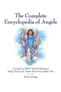 Complete Encyclopedia of Angels: A Guide to 200 Celestial Beings to Help, Heal, and Assist You in Everyday Life