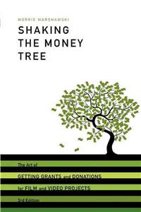 Shaking the Money Tree: The Art of Getting Grants and Donations for Film and Video Projects