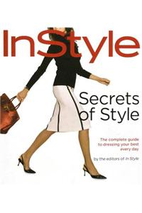 In Style: Secrets of Style : The complete guide to dressing your best every day