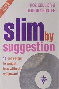 Slim by Suggestion: 10 Easy Steps to Weight Loss Without Willpower!