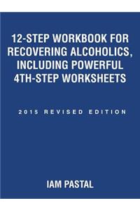 12-Step Workbook for Recovering Alcoholics, Including Powerful 4Th-Step Worksheets