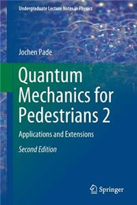 Quantum Mechanics for Pedestrians 2: Applications and Extensions