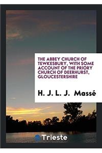 The Abbey Church of Tewkesbury, with Some Account of the Priory Church of Deerhurst, Gloucestershire