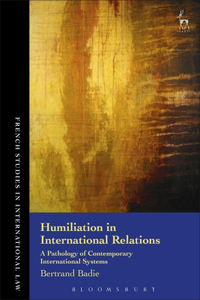 Humiliation in International Relations: A Pathology of Contemporary International Systems