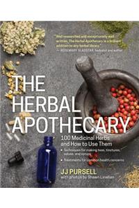 The Herbal Apothecary: 100 Medicinal Herbs and How to Use Them