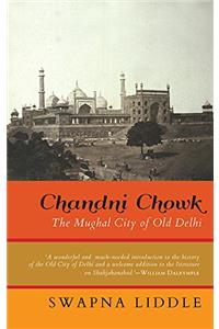 Chandni Chowk: The Mughal City of Old Delhi