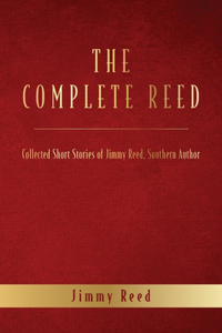 Complete Reed: Collected Short Stories of Jimmy Reed Southern Author