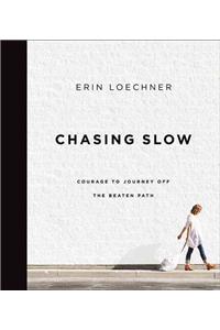 Chasing Slow: Courage to Journey Off the Beaten Path