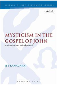 Mysticism in the Gospel of John: An Inquiry Into Its Background