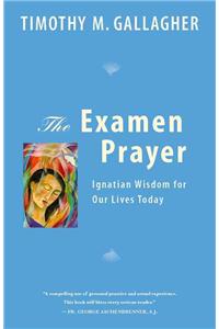 Examen Prayer: Ignatian Wisdom for Our Livestoday