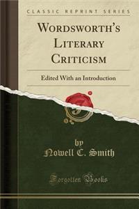 Wordsworth's Literary Criticism: Edited with an Introduction (Classic Reprint)