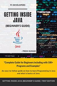 Getting Inside Java - Beginners Guide: Programming with Java by Prem Kumar