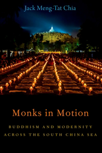 Monks in Motion: Buddhism and Modernity Across the South China Sea