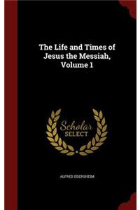 The Life and Times of Jesus the Messiah, Volume 1