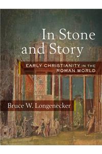 In Stone and Story: Early Christianity in the Roman World