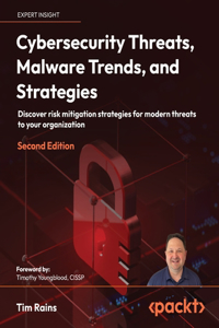 Cybersecurity Threats, Malware Trends, and Strategies - Second Edition: Discover risk mitigation strategies for modern threats to your organization