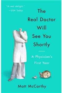 Real Doctor Will See You Shortly: A Physician's First Year