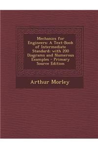 Mechanics for Engineers: A Text-Book of Intermediate Standard; With 200 Diagrams and Numerous Examples