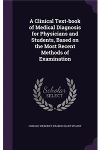 A Clinical Text-book of Medical Diagnosis for Physicians and Students, Based on the Most Recent Methods of Examination