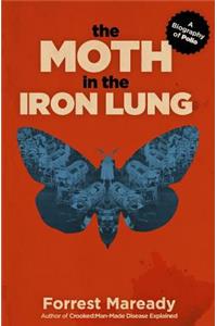 Moth in the Iron Lung: A Biography of Polio