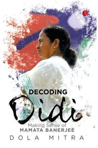 Decoding Didi: Making Sense of Mamata Banerjee