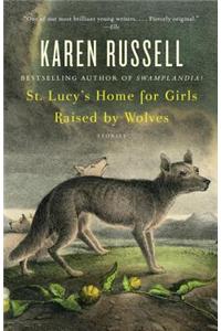 St. Lucy's Home for Girls Raised by Wolves: Stories