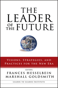 Leader of the Future 2: Visions, Strategies, and Practices for the New Era