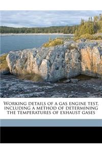 Working Details of a Gas Engine Test, Including a Method of Determining the Temperatures of Exhaust Gases