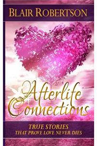 Afterlife Connections: True Stories That Prove Love Never Dies