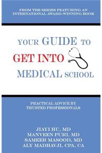 Your Guide to Get into Medical School: Practical Advice by Trusted Professionals