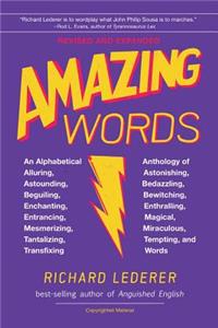 Amazing Words, 2nd Edition: An Alphabetical Anthology of Alluring, Astonishing, Beguiling, Bewitching, Enchanting, Enthralling, Mesmerizing, Miraculous, Tantalizing, Tempting, 