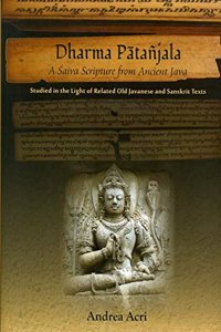 Dharma Patanjala: A Saiva Scripture from Ancient Java, Studied in the Light of Related Old Javanese and Sanskrit Texts, rev. edn.