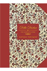 Delhi Durbar: 1911 the Complete Story